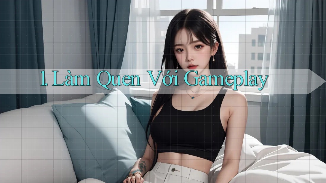 1. Làm Quen Với Gameplay