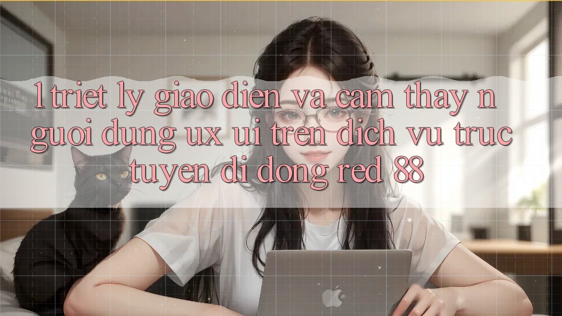 1. Triết Lý Giao diện Và Cảm thấy Người Dùng (UX/UI) Trên Dịch vụ trực tuyến di động red 88