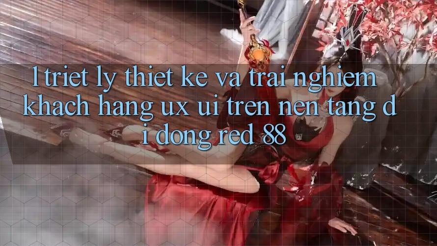 1. Triết Lý Thiết Kế Và Trải nghiệm Khách hàng (UX/UI) Trên Nền tảng di động red 88