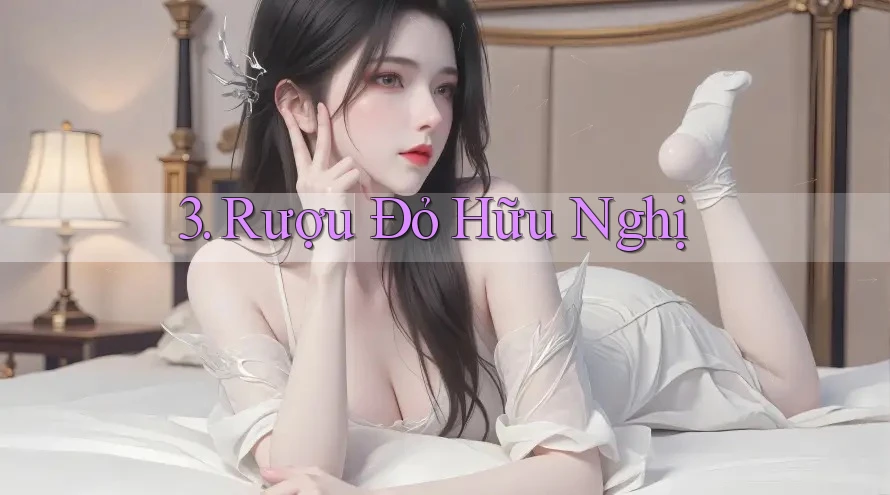 3. Rượu Đỏ Hữu Nghị