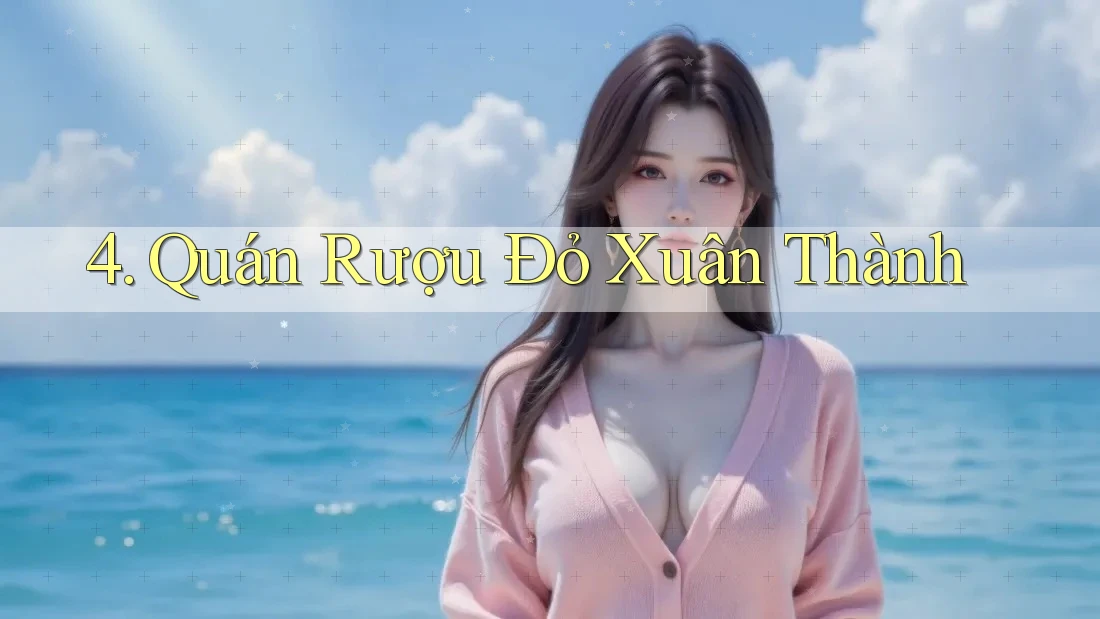 4. Quán Rượu Đỏ Xuân Thành