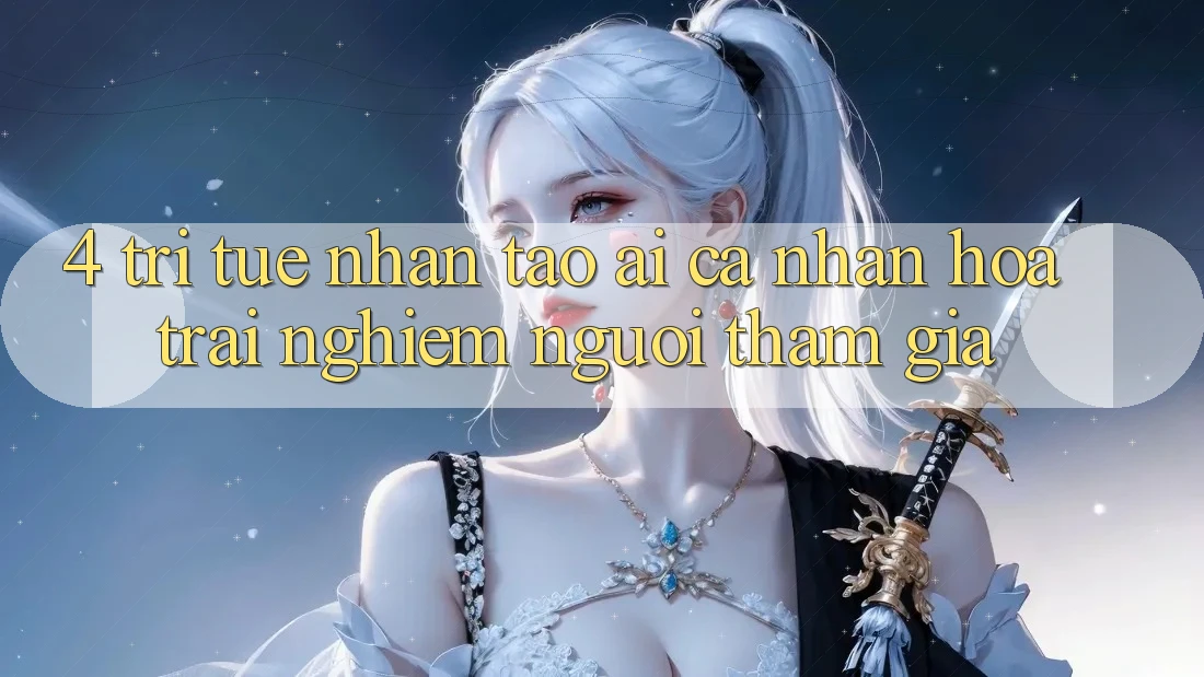 4. Trí Tuệ Nhân Tạo (AI) Cá Nhân Hóa Trải Nghiệm Người tham gia