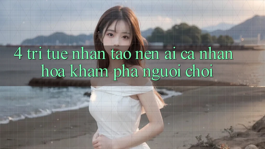 4. Trí Tuệ Nhân Tạo nên (AI) Cá Nhân Hóa Khám phá Người chơi