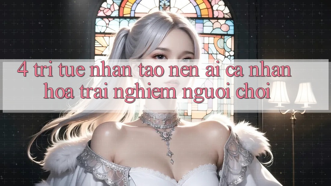 4. Trí Tuệ Nhân Tạo nên (AI) Cá Nhân Hóa Trải Nghiệm Người chơi