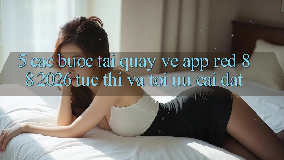 5. Các bước Tải quay về App red 88 2026 Tức thì Và Tối Ưu Cài Đặt