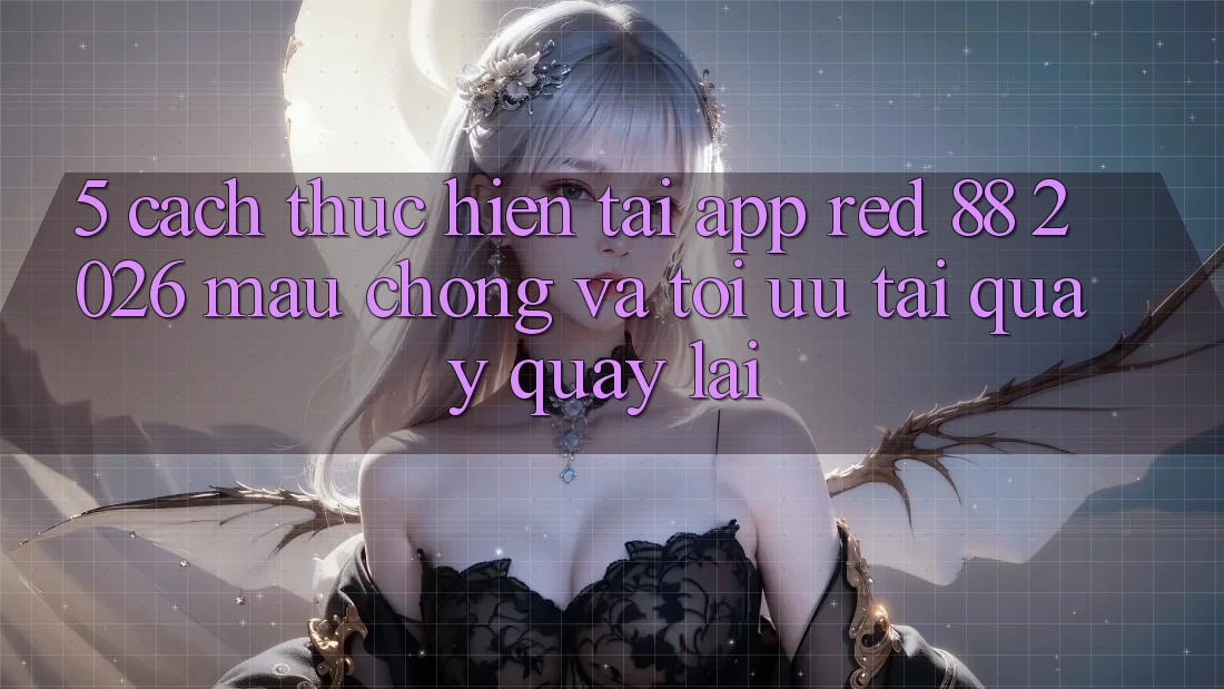 5. Cách thực hiện Tải App red 88 2026 Mau Chóng Và Tối Ưu Tải quay quay lại