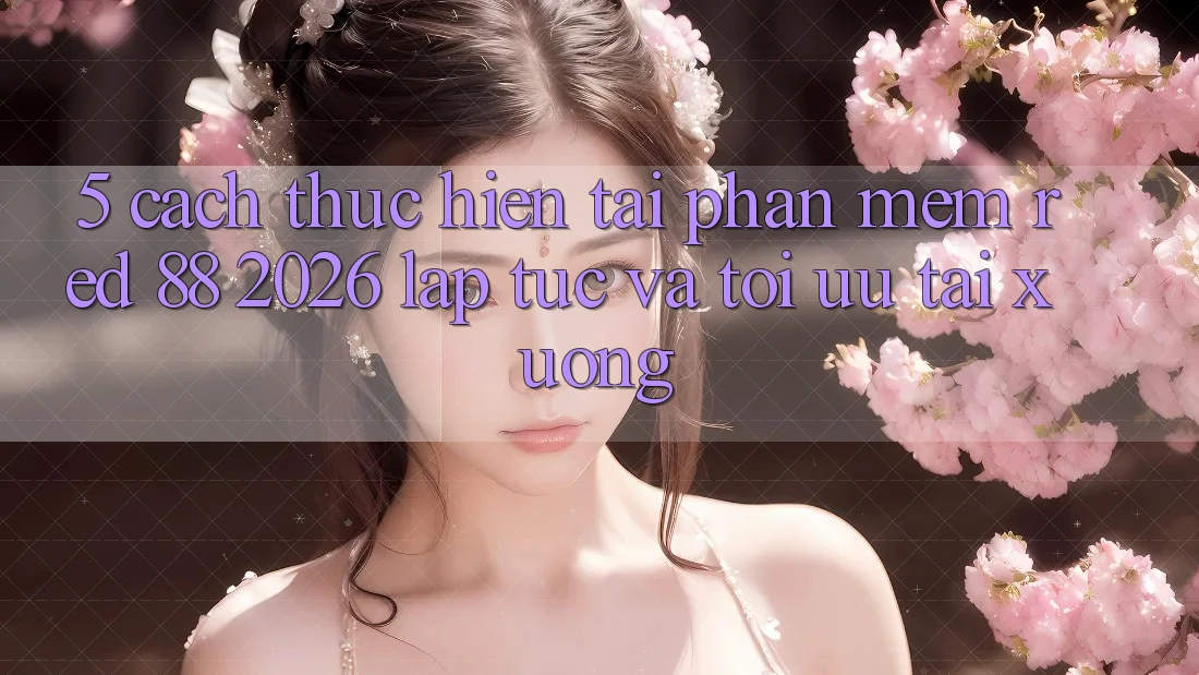 5. Cách thực hiện Tải Phần mềm red 88 2026 Lập tức Và Tối Ưu Tải xuống