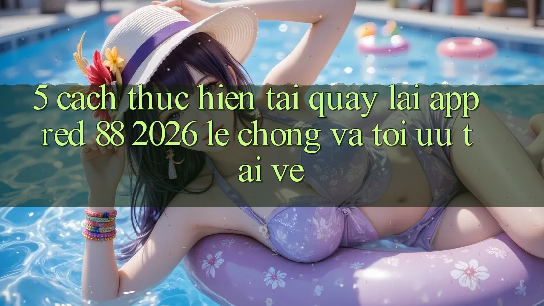 5. Cách thực hiện Tải quay lại App red 88 2026 Lẹ Chóng Và Tối Ưu Tải về