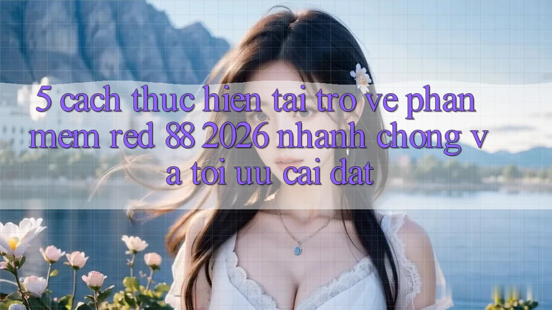 5. Cách thực hiện Tải trở về Phần mềm red 88 2026 Nhanh Chóng Và Tối Ưu Cài Đặt
