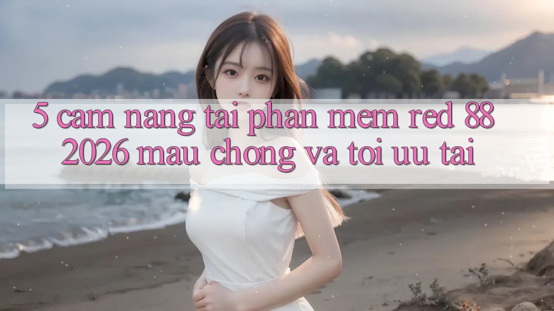 5. Cẩm nang Tải Phần mềm red 88 2026 Mau Chóng Và Tối Ưu Tải