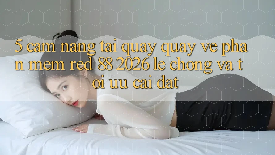 5. Cẩm nang Tải quay quay về Phần mềm red 88 2026 Lẹ Chóng Và Tối Ưu Cài Đặt