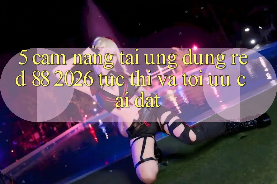 5. Cẩm nang Tải Ứng dụng red 88 2026 Tức thì Và Tối Ưu Cài Đặt