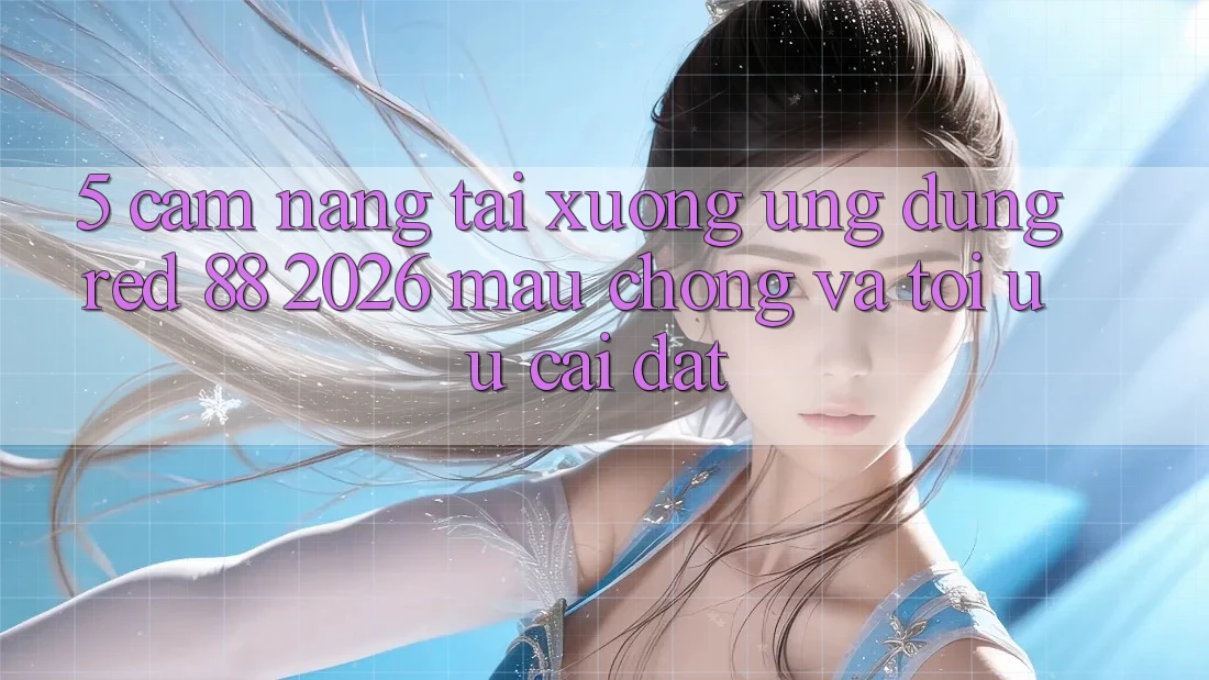 5. Cẩm nang Tải xuống Ứng dụng red 88 2026 Mau Chóng Và Tối Ưu Cài Đặt