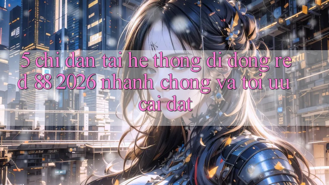 5. Chỉ dẫn Tải Hệ thống di động red 88 2026 Nhanh Chóng Và Tối Ưu Cài Đặt