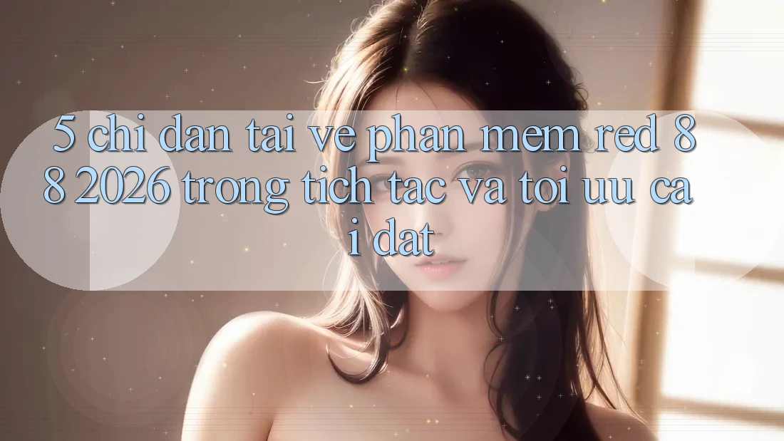 5. Chỉ dẫn Tải về Phần mềm red 88 2026 Trong tích tắc Và Tối Ưu Cài Đặt