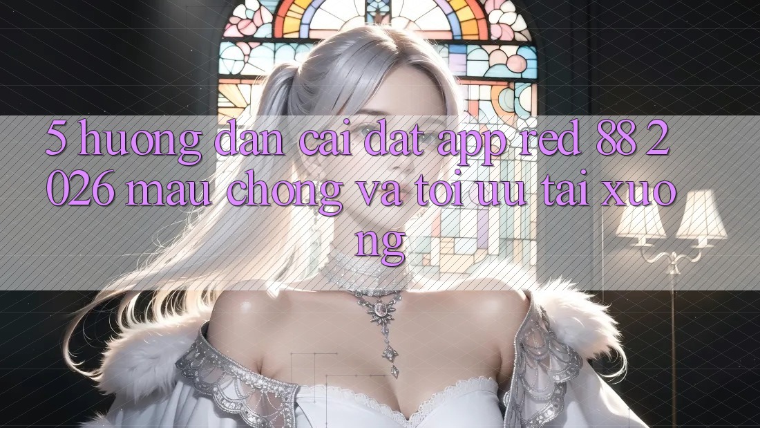 5. Hướng Dẫn Cài đặt App red 88 2026 Mau Chóng Và Tối Ưu Tải xuống