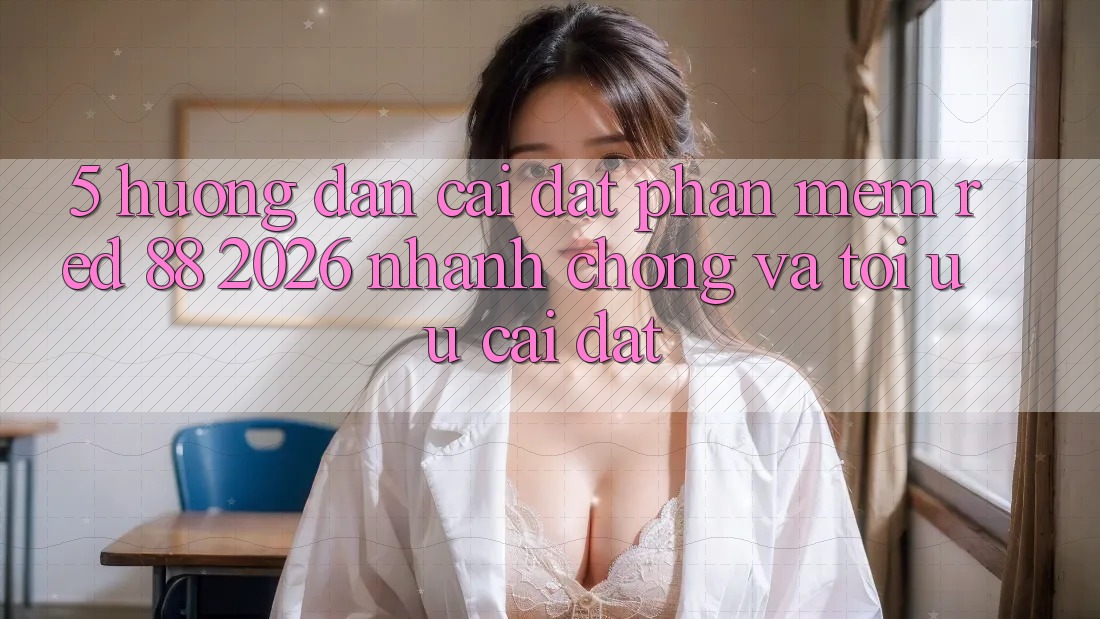 5. Hướng Dẫn Cài đặt Phần mềm red 88 2026 Nhanh chóng Và Tối Ưu Cài Đặt