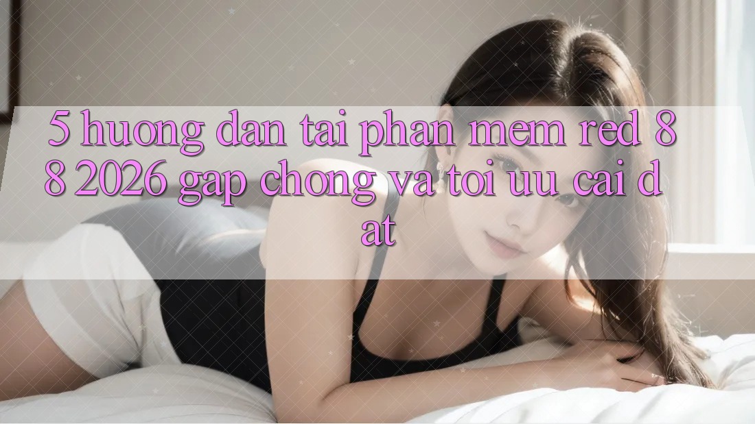 5. Hướng Dẫn Tải Phần mềm red 88 2026 Gấp Chóng Và Tối Ưu Cài Đặt