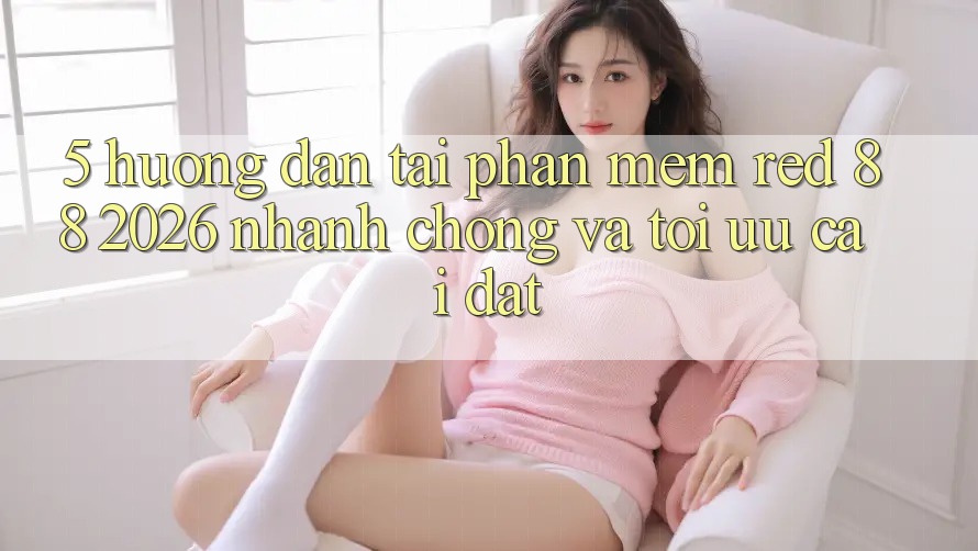 5. Hướng Dẫn Tải Phần mềm red 88 2026 Nhanh chóng Và Tối Ưu Cài Đặt