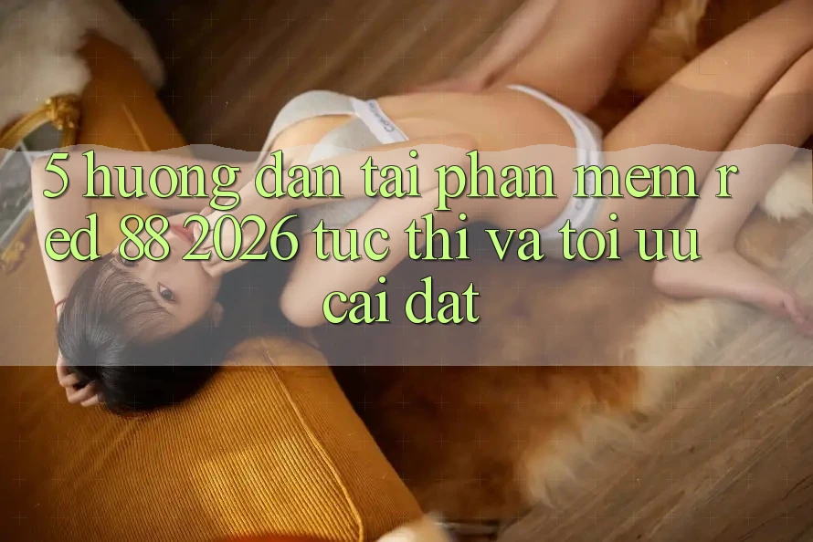 5. Hướng Dẫn Tải Phần mềm red 88 2026 Tức thì Và Tối Ưu Cài Đặt