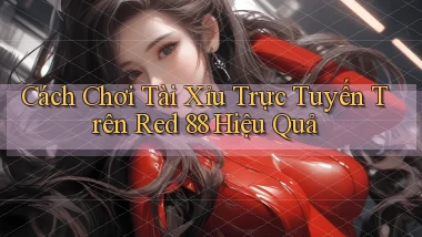 cách chơi tài xỉu trực tuyến trên red 88 hiệu quả