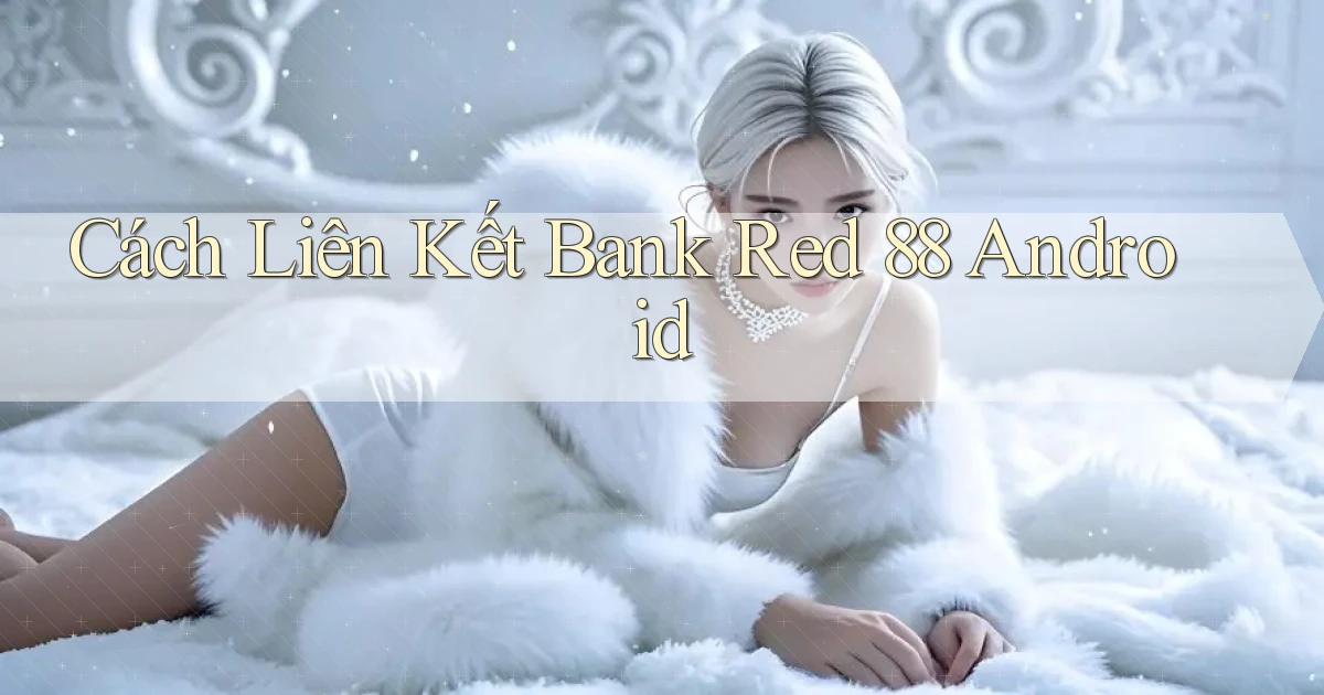 cách liên kết bank red 88 android