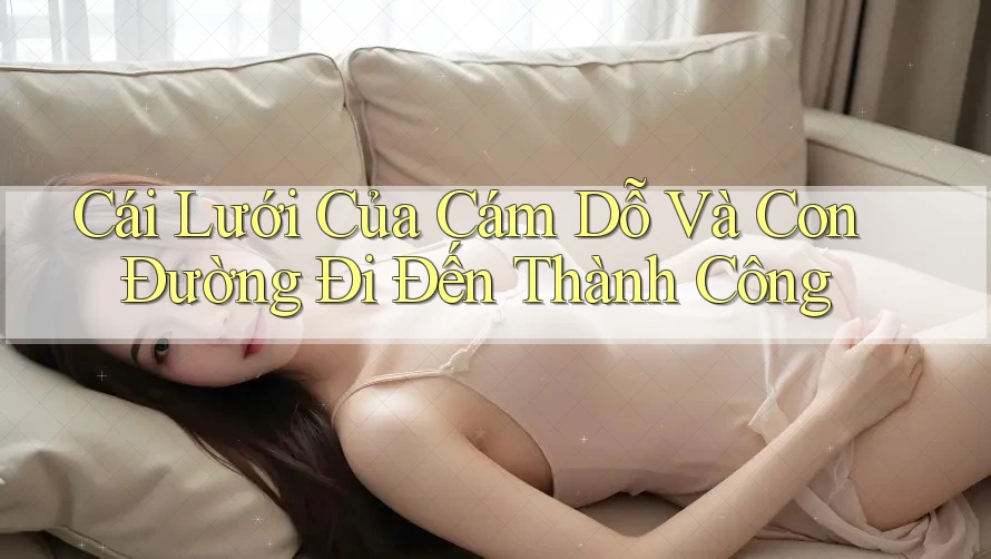 Cái Lưới Của Cám Dỗ Và Con Đường Đi Đến Thành Công