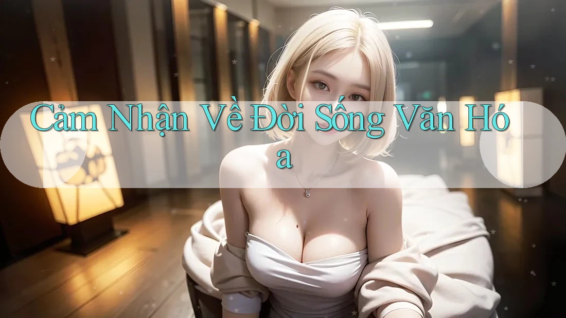 Cảm Nhận Về Đời Sống Văn Hóa