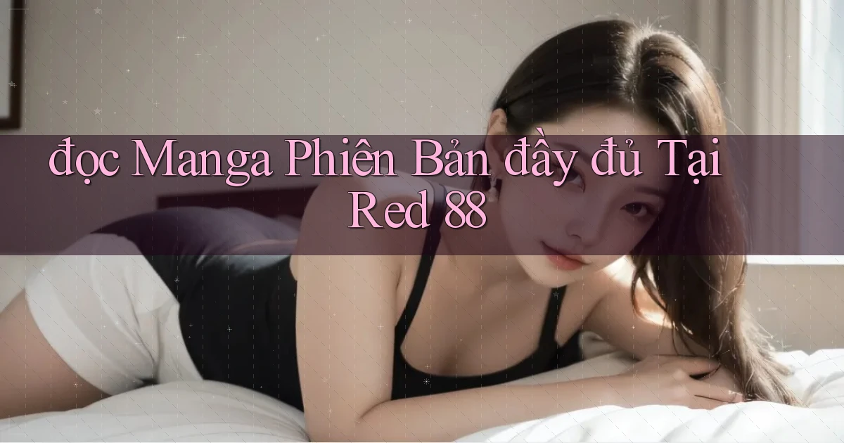 đọc manga phiên bản đầy đủ tại red 88