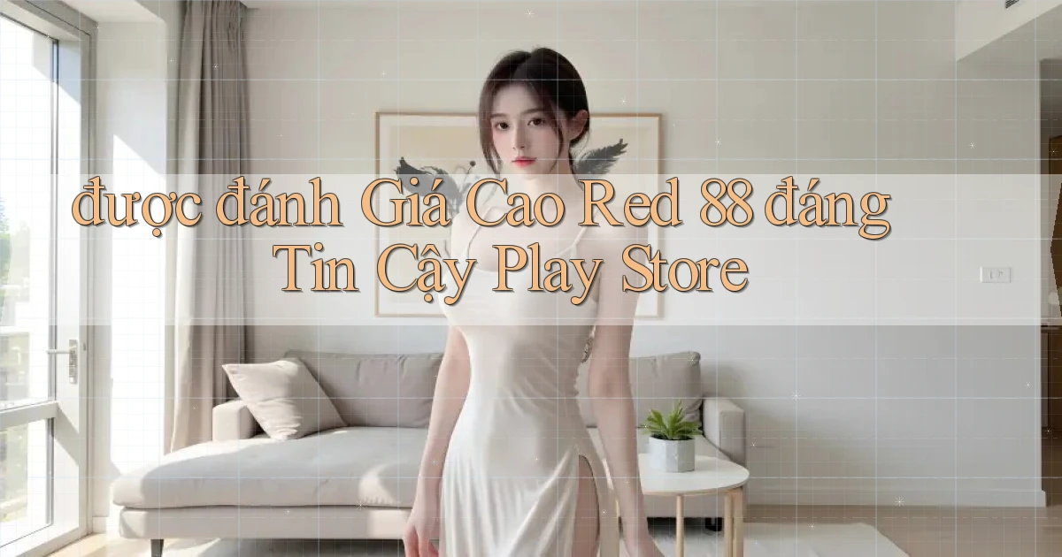 được đánh giá cao red 88 đáng tin cậy play store