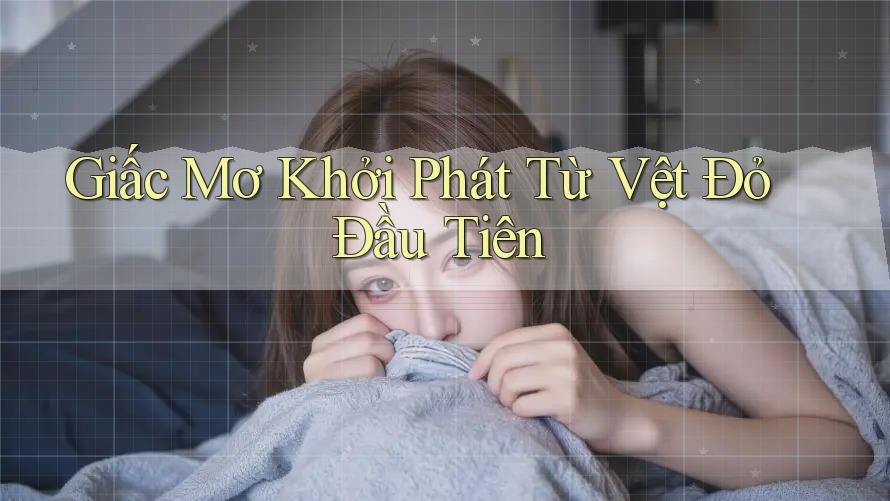 Giấc Mơ Khởi Phát Từ Vệt Đỏ Đầu Tiên