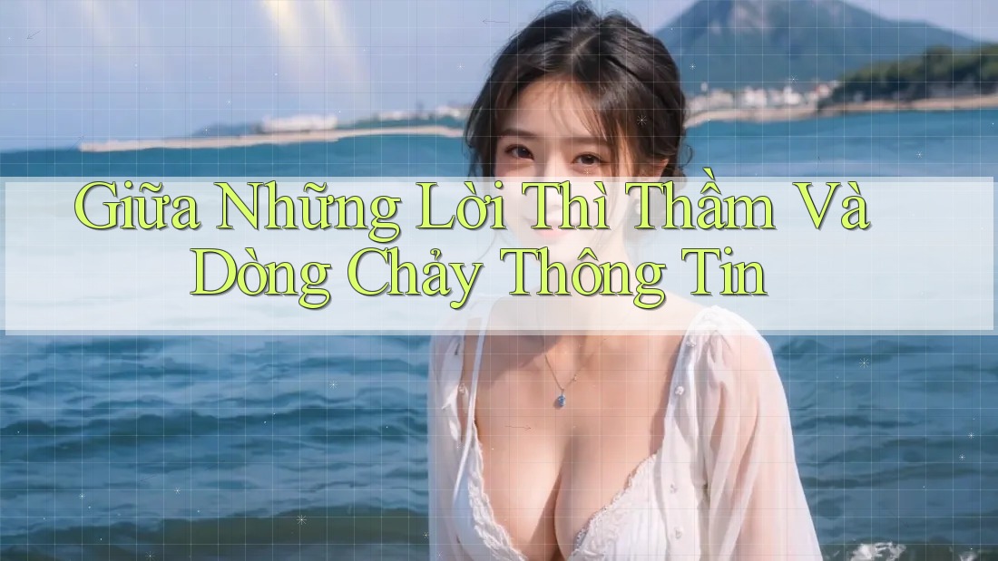 Giữa Những Lời Thì Thầm Và Dòng Chảy Thông Tin