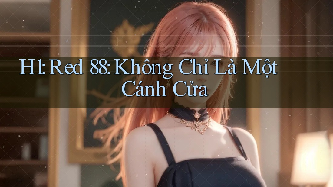 H1: Red 88: Không Chỉ Là Một Cánh Cửa