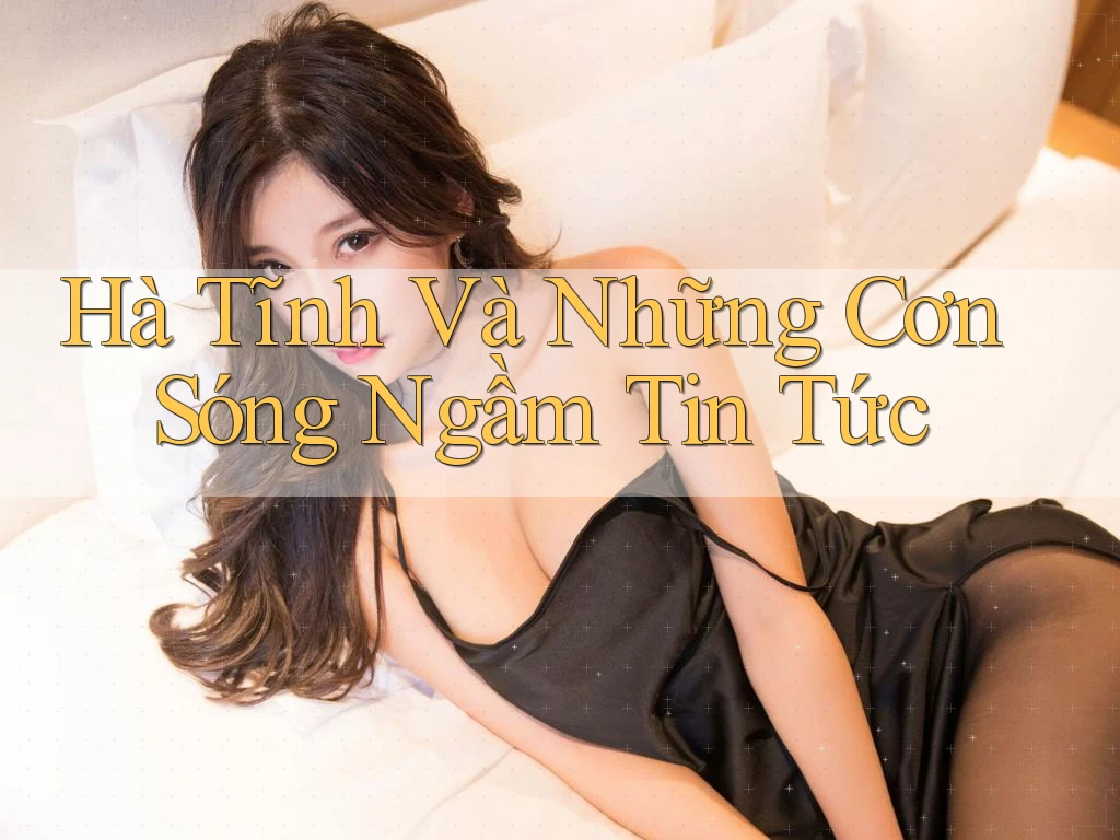 Hà Tĩnh Và Những Cơn Sóng Ngầm Tin Tức