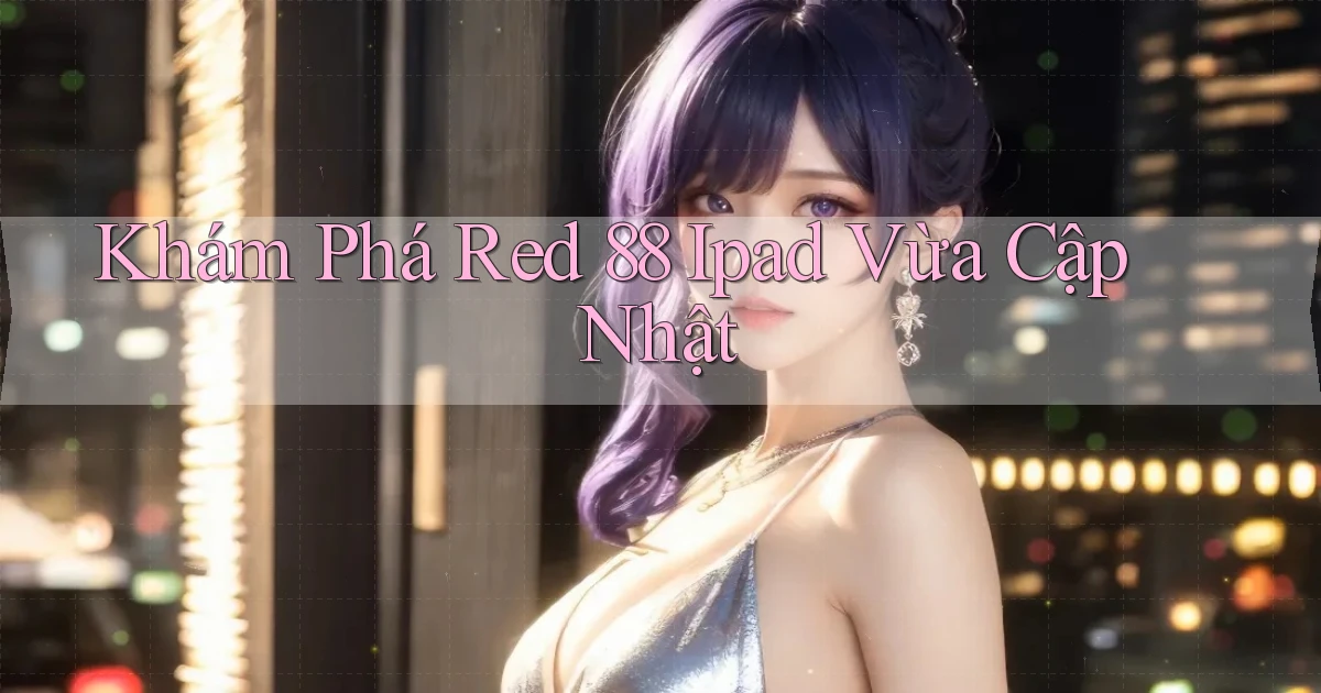 khám phá red 88 ipad vừa cập nhật
