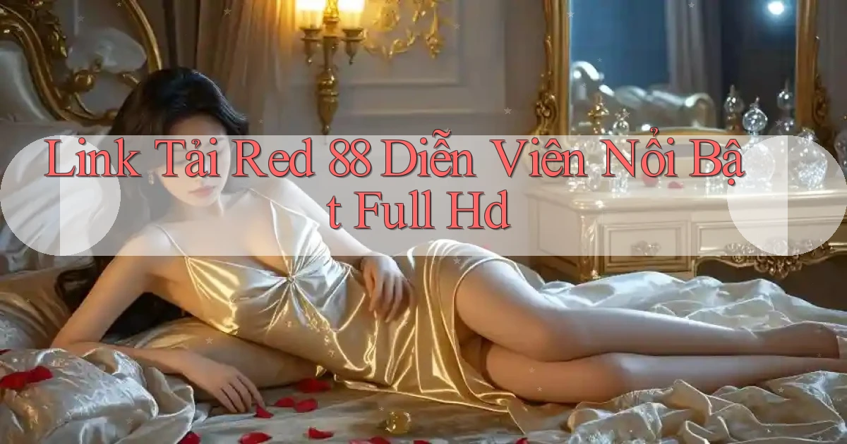 link tải red 88 diễn viên nổi bật full hd