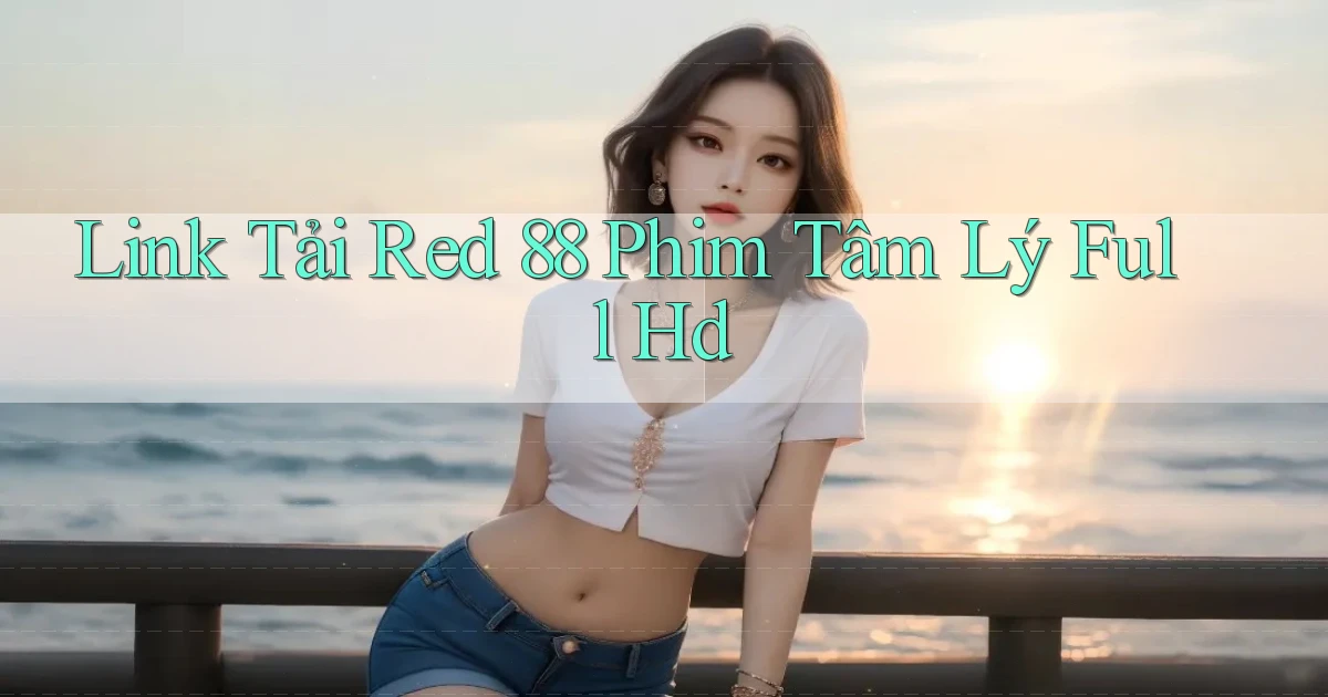 link tải red 88 phim tâm lý full hd