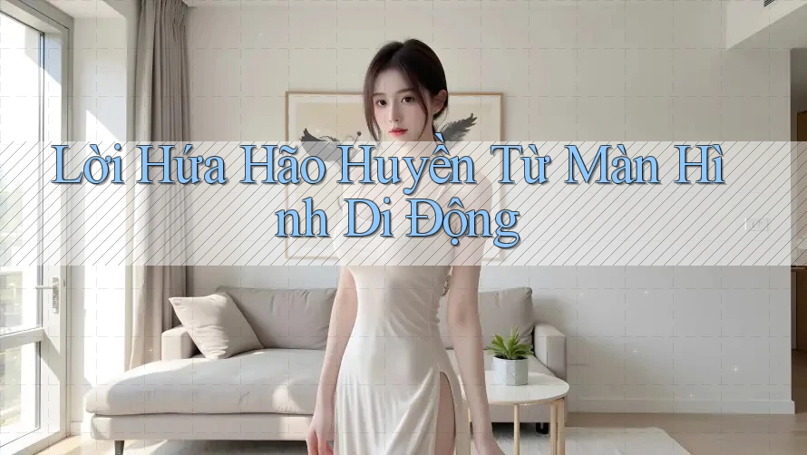 Lời Hứa Hão Huyền Từ Màn Hình Di Động