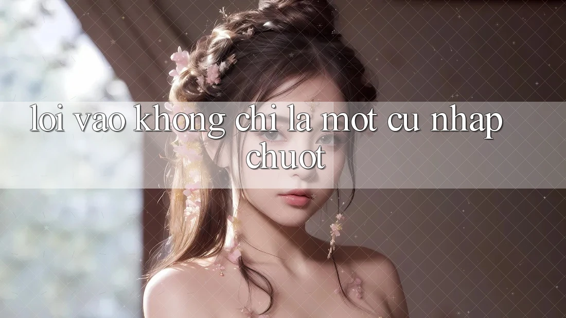 “Lối Vào” Không Chỉ Là Một Cú Nhấp Chuột