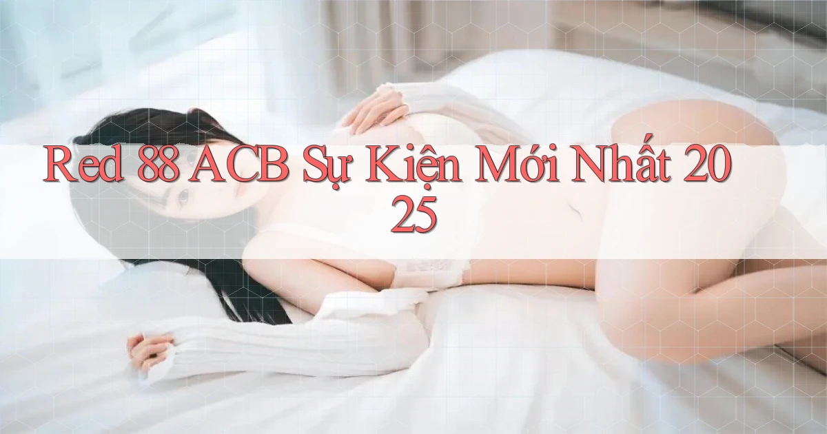 red 88 acb sự kiện mới nhất 2025