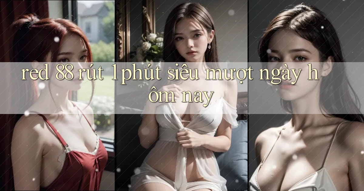 red 88 rút 1 phút siêu mượt ngày hôm nay