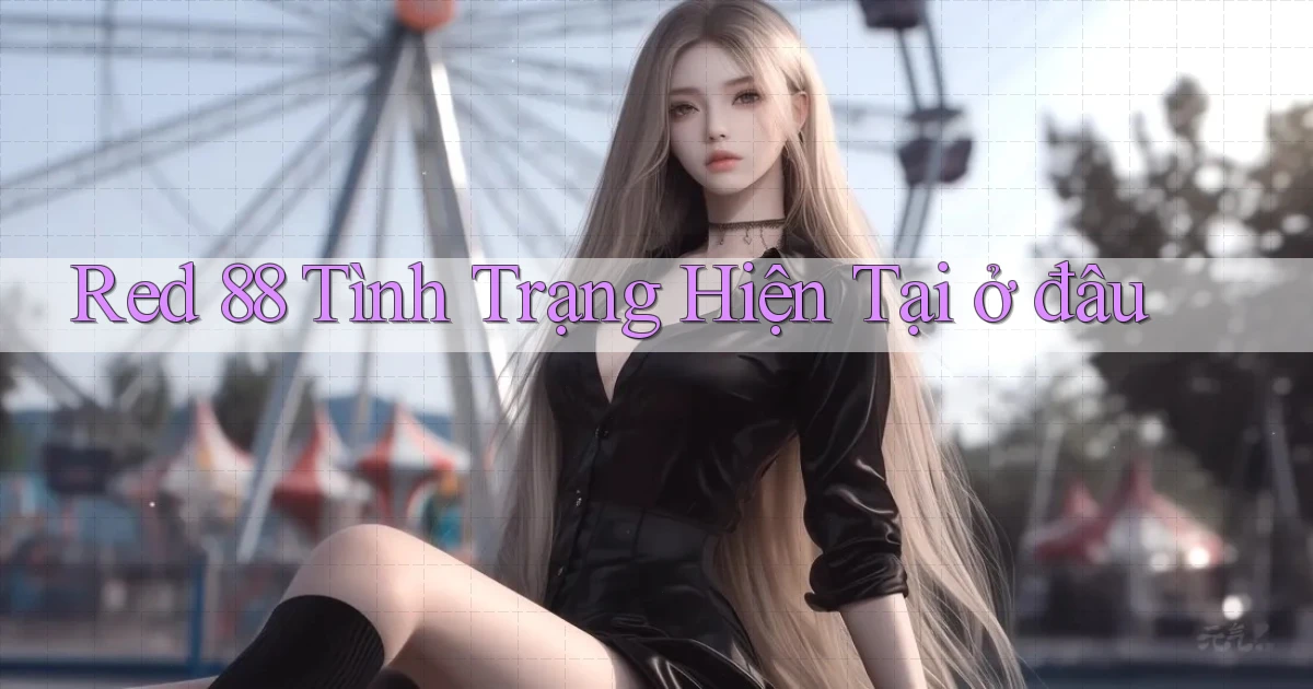 red 88 tình trạng hiện tại ở đâu