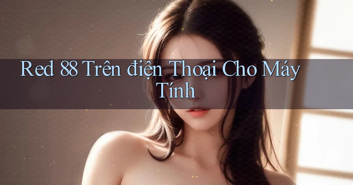 red 88 trên điện thoại cho máy tính