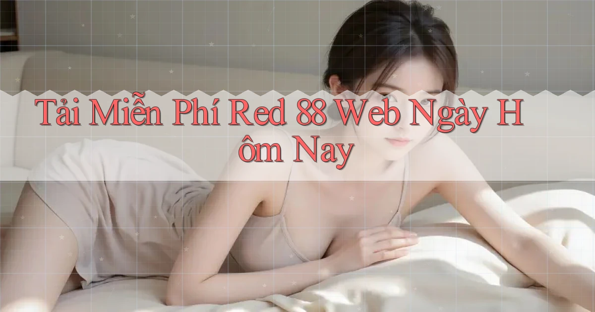 tải miễn phí red 88 web ngày hôm nay