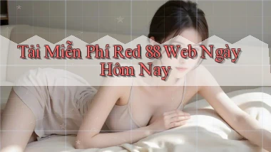 tải miễn phí red 88 web ngày hôm nay