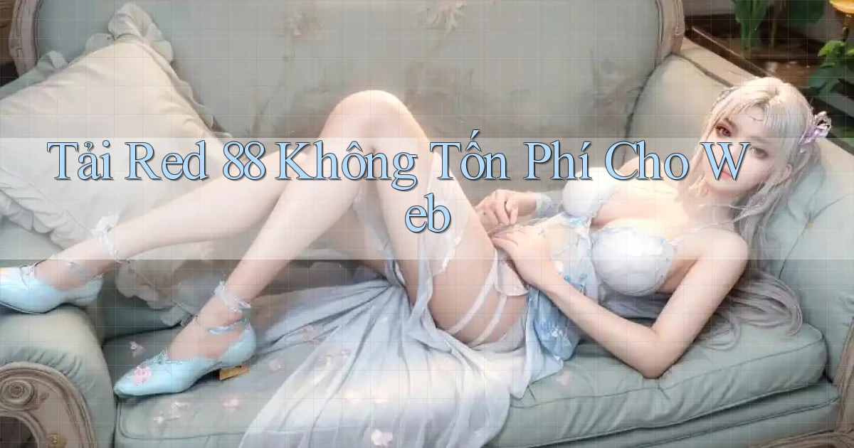 tải red 88 không tốn phí cho web