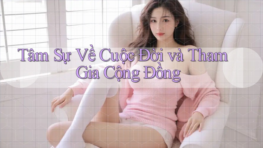 Tâm Sự Về Cuộc Đời và Tham Gia Cộng Đồng