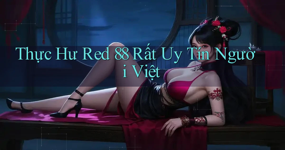 thực hư red 88 rất uy tín người việt