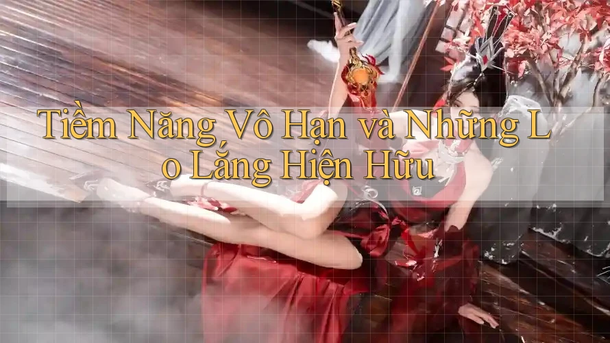 Tiềm Năng Vô Hạn và Những Lo Lắng Hiện Hữu