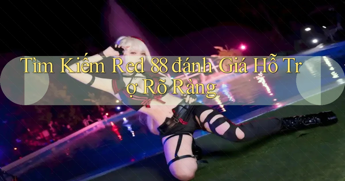 tìm kiếm red 88 đánh giá hỗ trợ rõ ràng